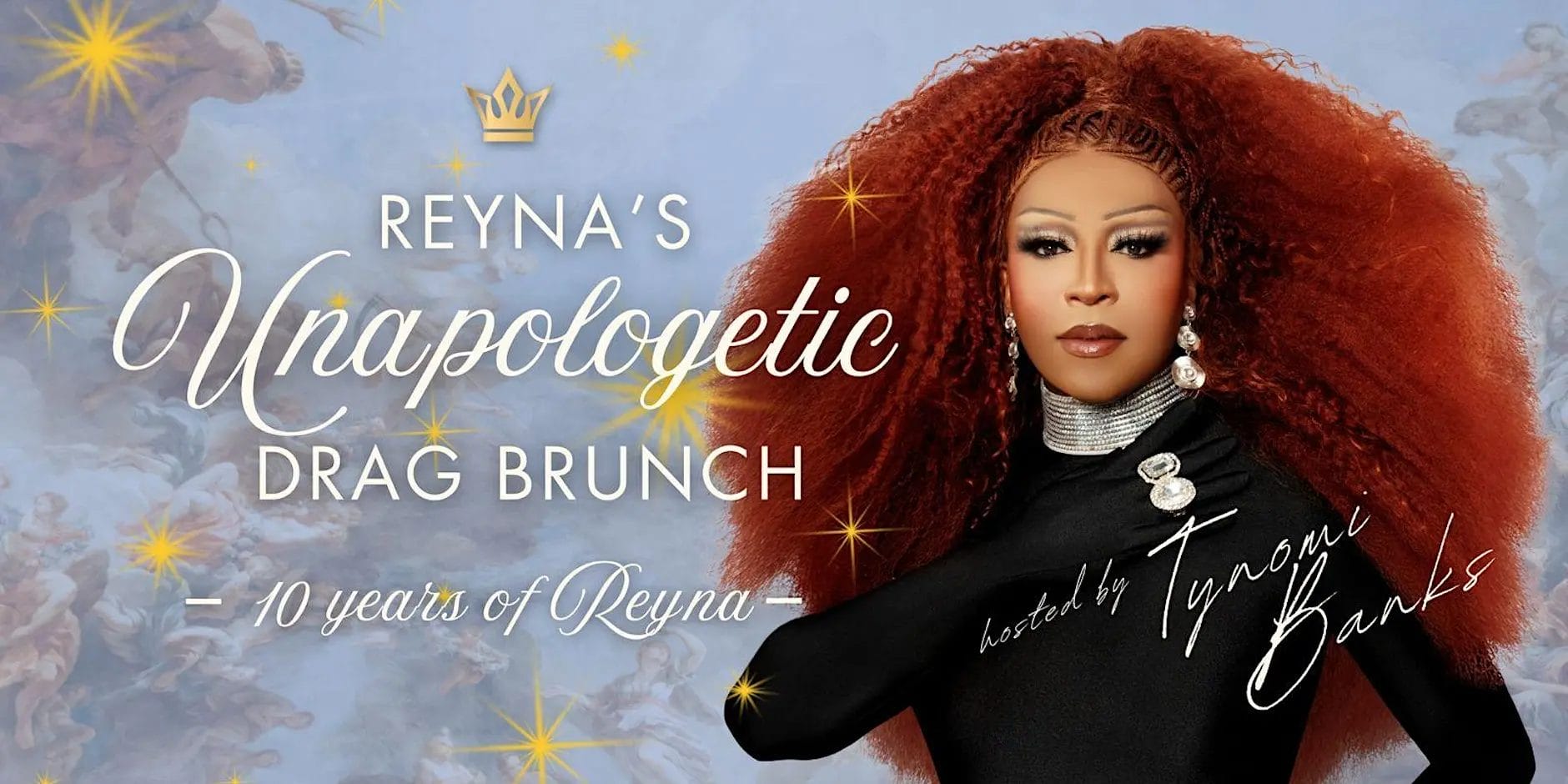 Promotional graphic for Reyna’s Unapologetic Drag Brunch hosted by Tynomi Banks celebrating 10 years of Reyna.